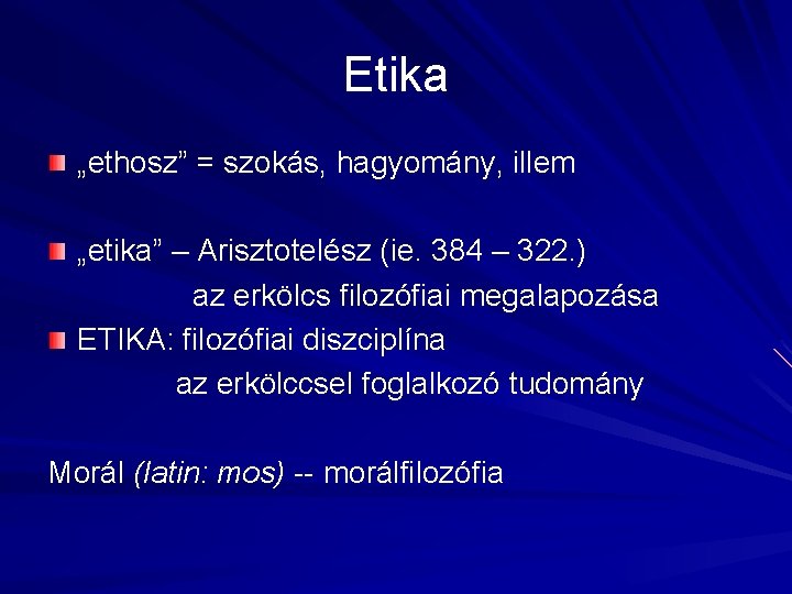 Etika „ethosz” = szokás, hagyomány, illem „etika” – Arisztotelész (ie. 384 – 322. )