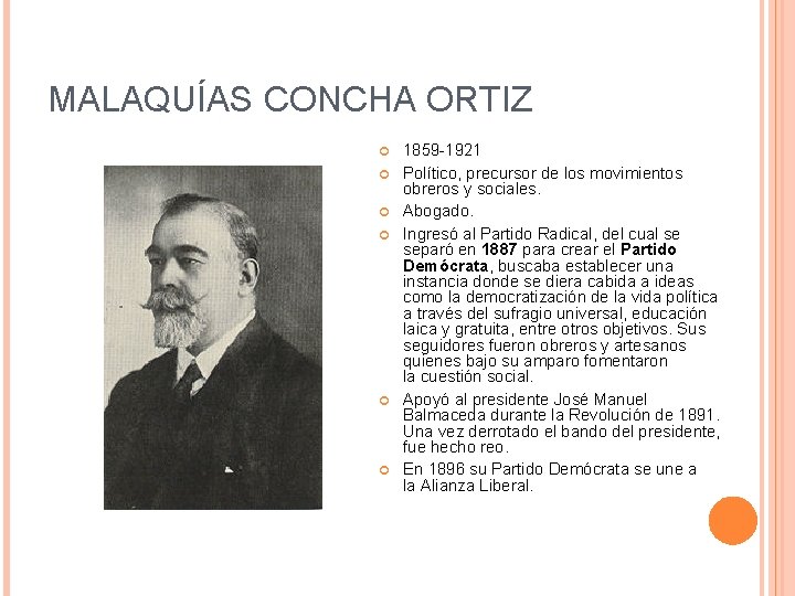 MALAQUÍAS CONCHA ORTIZ 1859 -1921 Político, precursor de los movimientos obreros y sociales. Abogado.