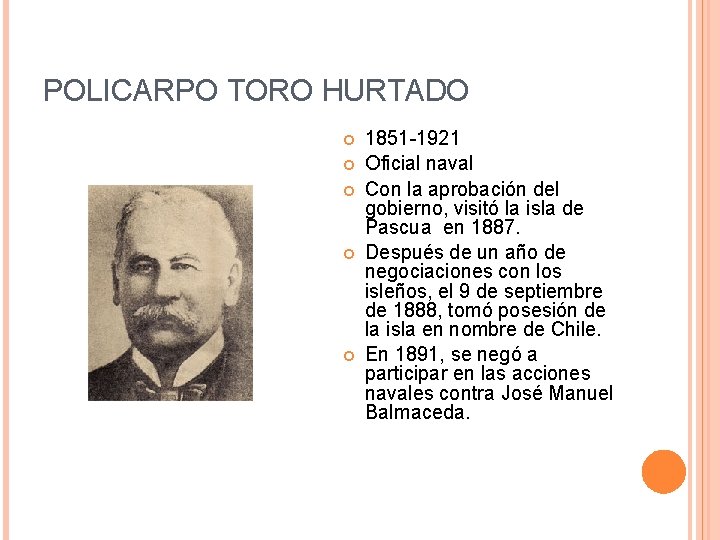 POLICARPO TORO HURTADO 1851 -1921 Oficial naval Con la aprobación del gobierno, visitó la