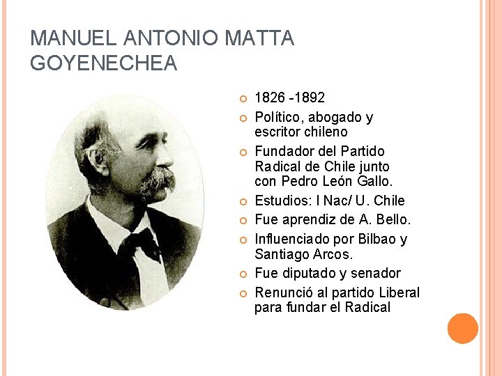 MANUEL ANTONIO MATTA GOYENECHEA 1826 -1892 Político, abogado y escritor chileno Fundador del Partido