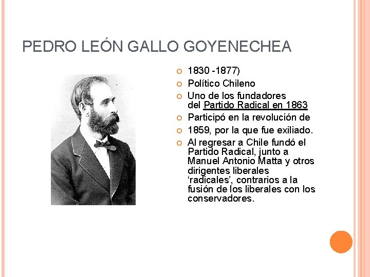 PEDRO LEÓN GALLO GOYENECHEA 1830 -1877) Político Chileno Uno de los fundadores del Partido