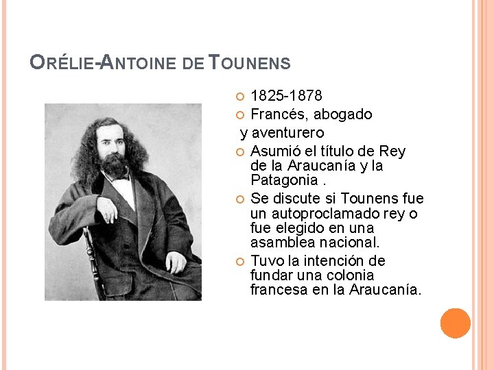 ORÉLIE-ANTOINE DE TOUNENS 1825 -1878 Francés, abogado y aventurero Asumió el título de Rey