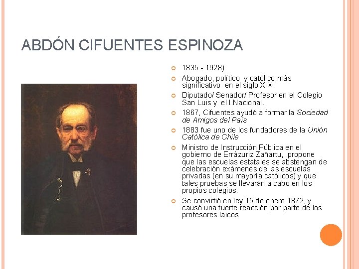 ABDÓN CIFUENTES ESPINOZA 1835 - 1928) Abogado, político y católico más significativo en el