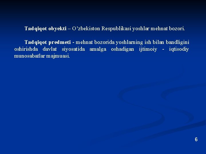 Tadqiqot obyekti – O’zbekiston Respublikasi yoshlar mehnat bozori. Tadqiqot predmeti - mehnat bozorida yoshlarning