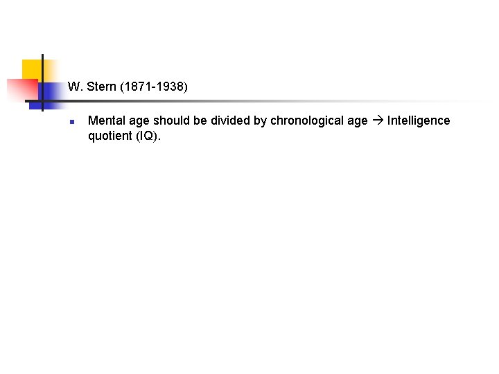 W. Stern (1871 -1938) n Mental age should be divided by chronological age Intelligence