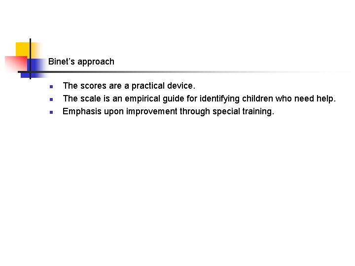 Binet’s approach n n n The scores are a practical device. The scale is