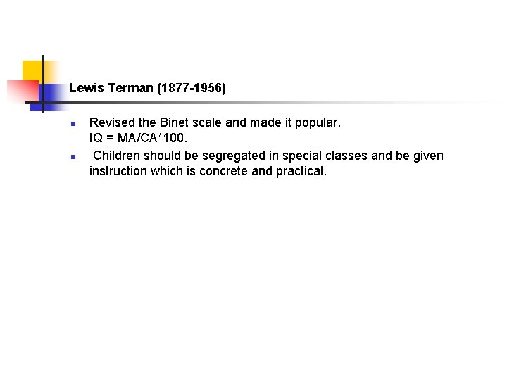 Lewis Terman (1877 -1956) n n Revised the Binet scale and made it popular.