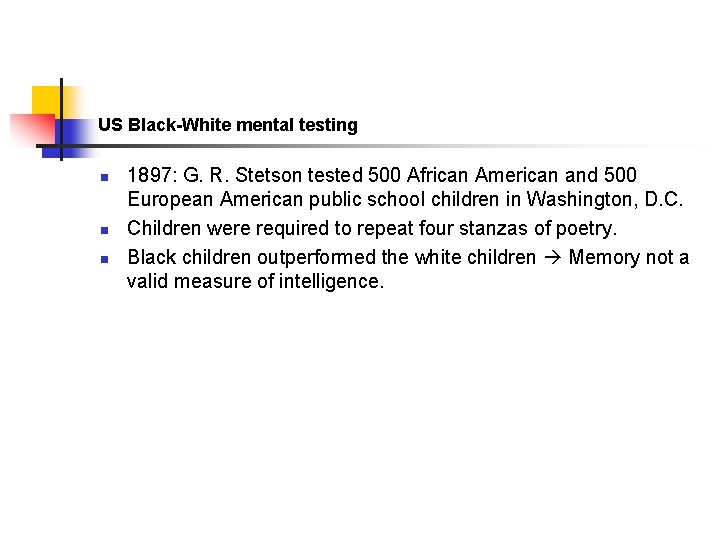 US Black-White mental testing n n n 1897: G. R. Stetson tested 500 African