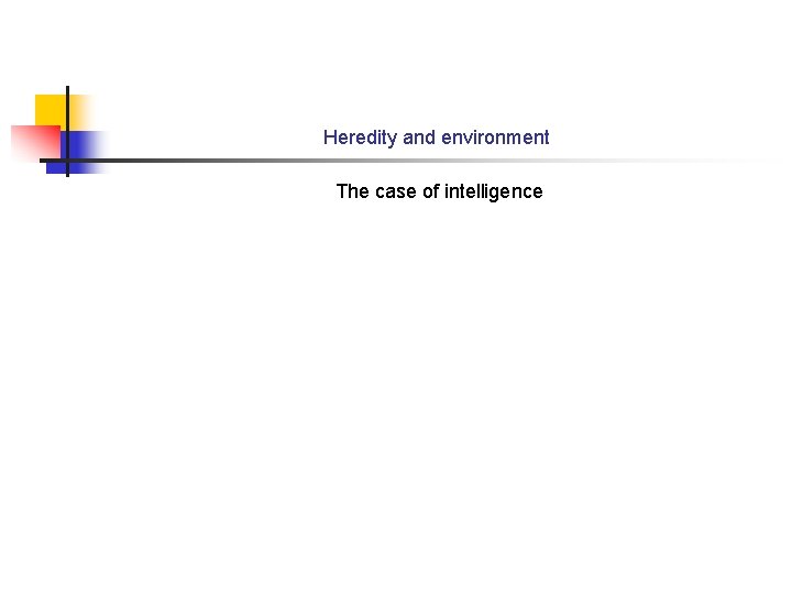 Heredity and environment The case of intelligence 