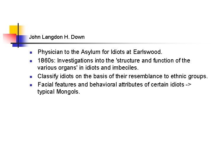 John Langdon H. Down n n Physician to the Asylum for Idiots at Earlswood.