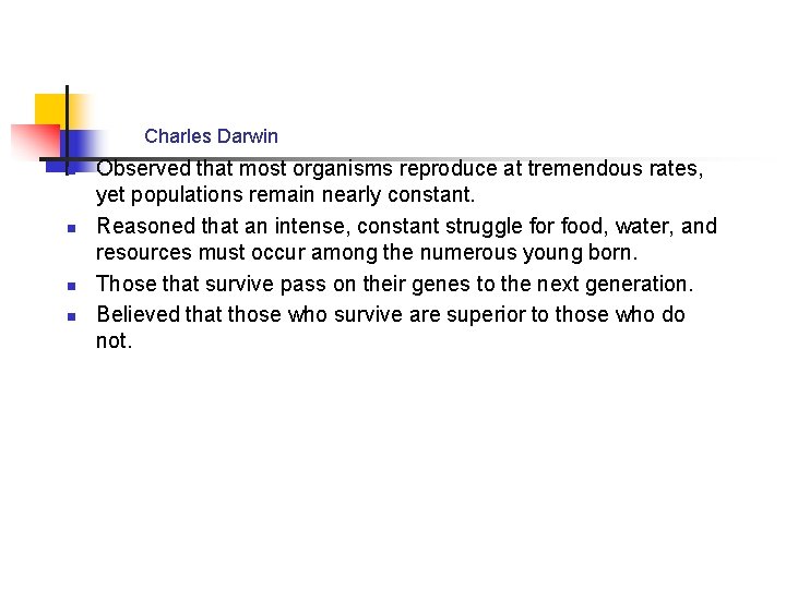 Charles Darwin n n Observed that most organisms reproduce at tremendous rates, yet populations