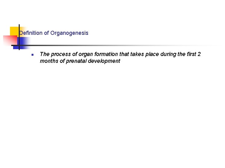 Definition of Organogenesis n The process of organ formation that takes place during the