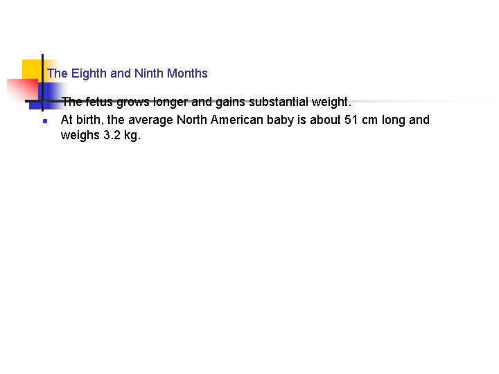 The Eighth and Ninth Months n n The fetus grows longer and gains substantial