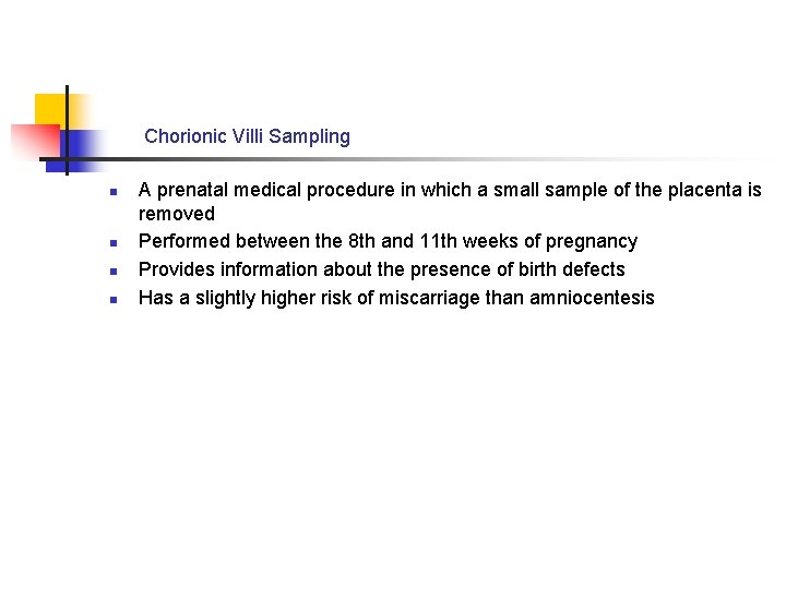 Chorionic Villi Sampling n n A prenatal medical procedure in which a small sample