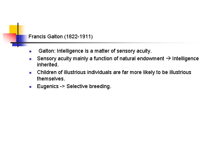 Francis Galton (1822 -1911) n n Galton: Intelligence is a matter of sensory acuity.