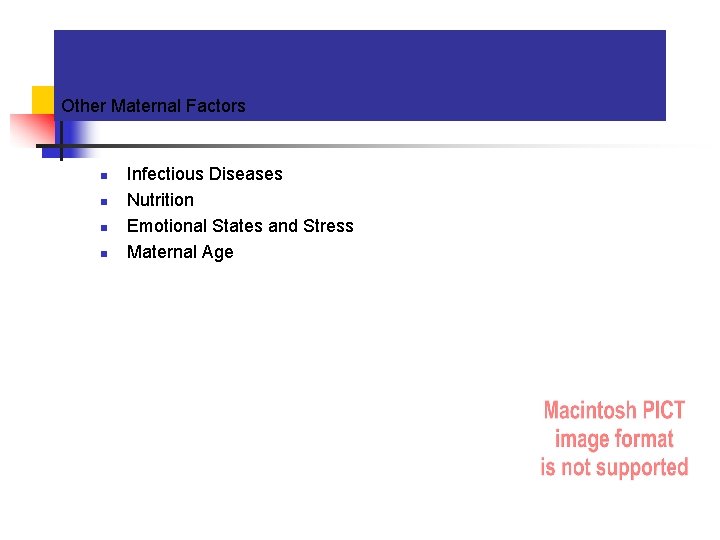 Other Maternal Factors n n Infectious Diseases Nutrition Emotional States and Stress Maternal Age