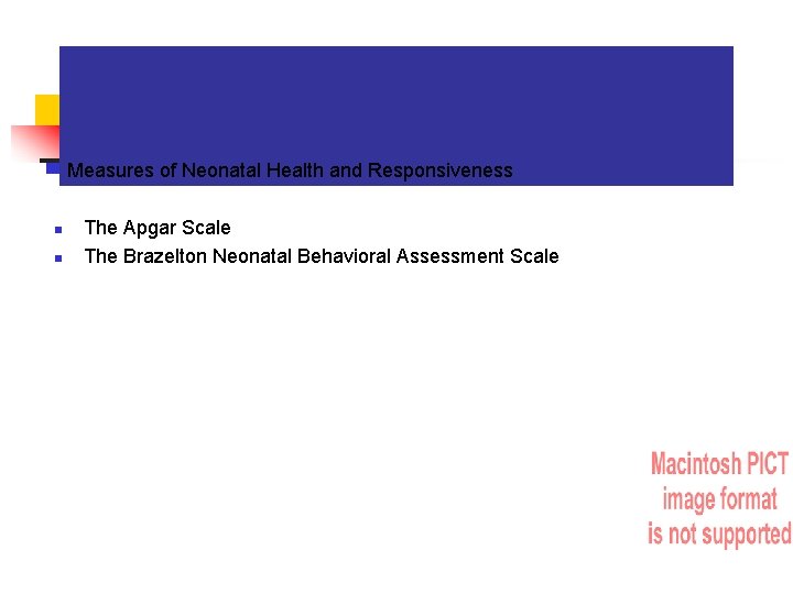 Measures of Neonatal Health and Responsiveness n n The Apgar Scale The Brazelton Neonatal