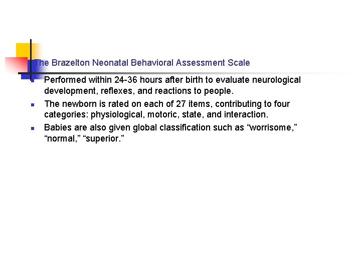 The Brazelton Neonatal Behavioral Assessment Scale n n n Performed within 24 -36 hours