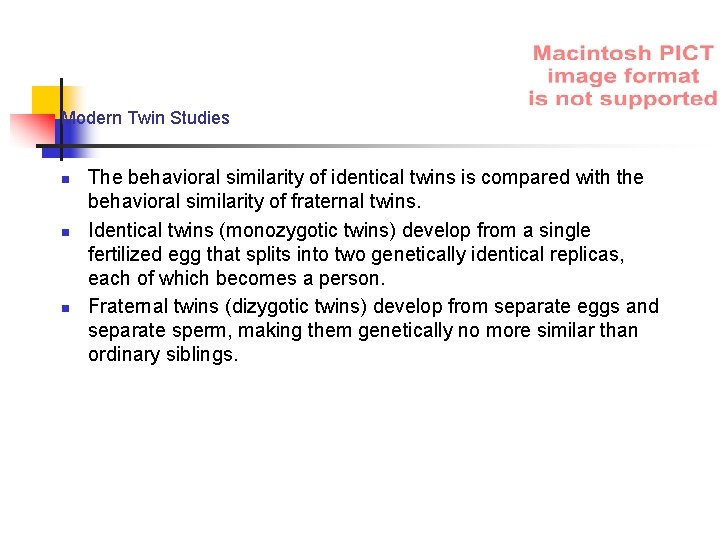 Modern Twin Studies n n n The behavioral similarity of identical twins is compared