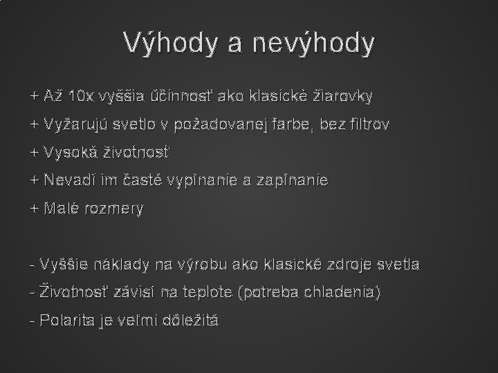 Výhody a nevýhody + Až 10 x vyššia účinnosť ako klasické žiarovky + Vyžarujú