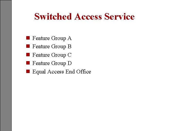 Switched Access Service n n n Feature Group A Feature Group B Feature Group