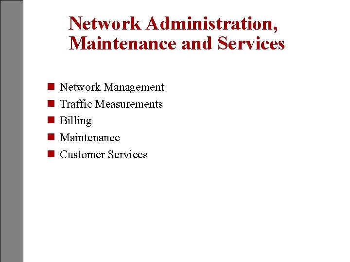 Network Administration, Maintenance and Services n n n Network Management Traffic Measurements Billing Maintenance