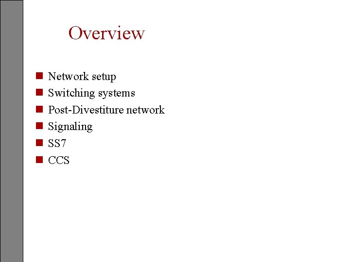 Overview n n n Network setup Switching systems Post-Divestiture network Signaling SS 7 CCS