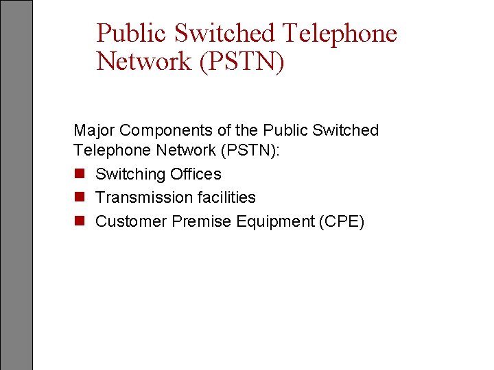 Public Switched Telephone Network (PSTN) Major Components of the Public Switched Telephone Network (PSTN):