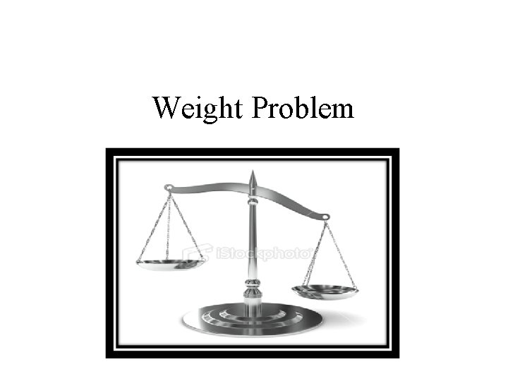 Weight Problem 