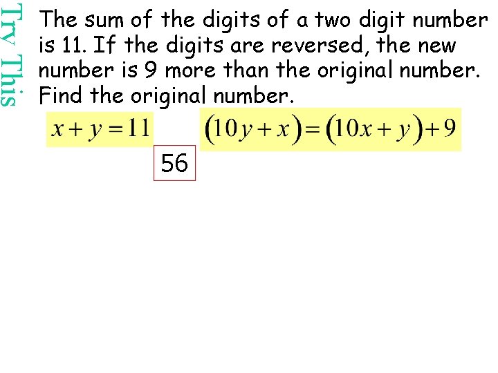 Try This The sum of the digits of a two digit number is 11.
