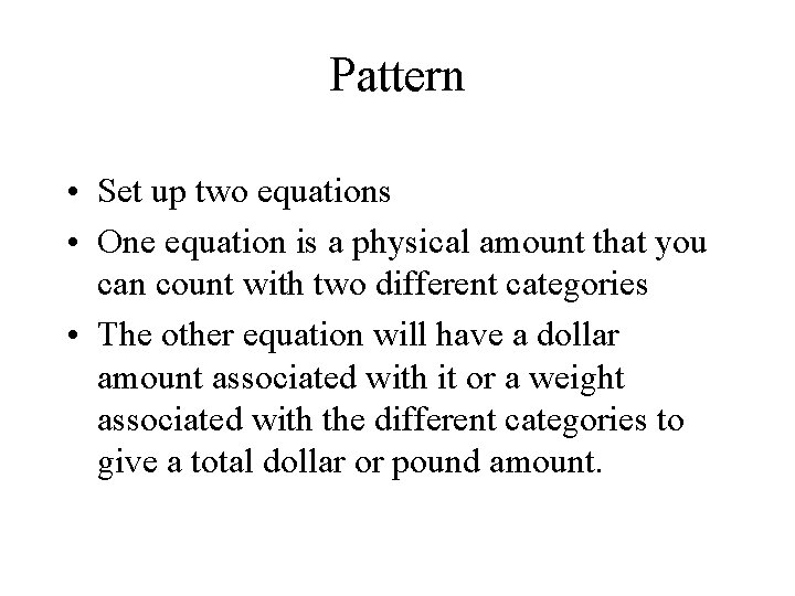 Pattern • Set up two equations • One equation is a physical amount that