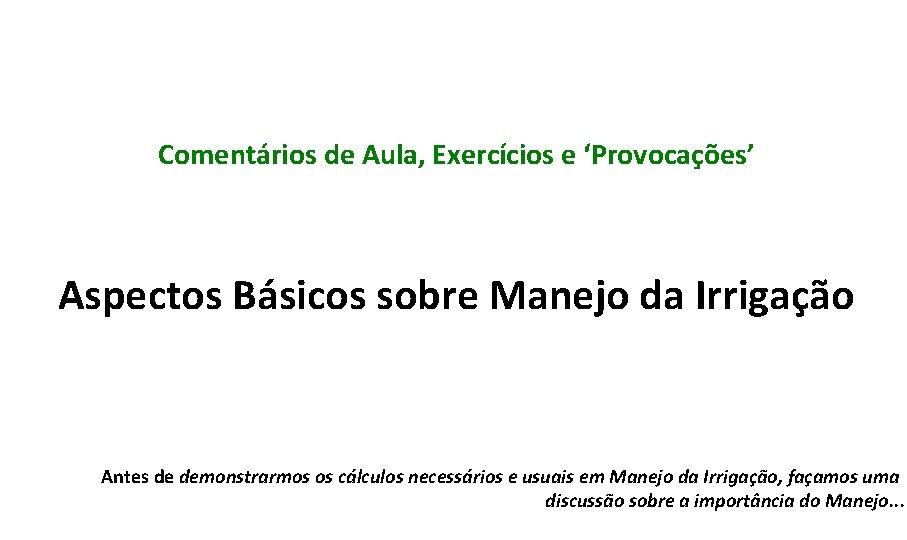 Comentários de Aula, Exercícios e ‘Provocações’ Aspectos Básicos sobre Manejo da Irrigação Antes de