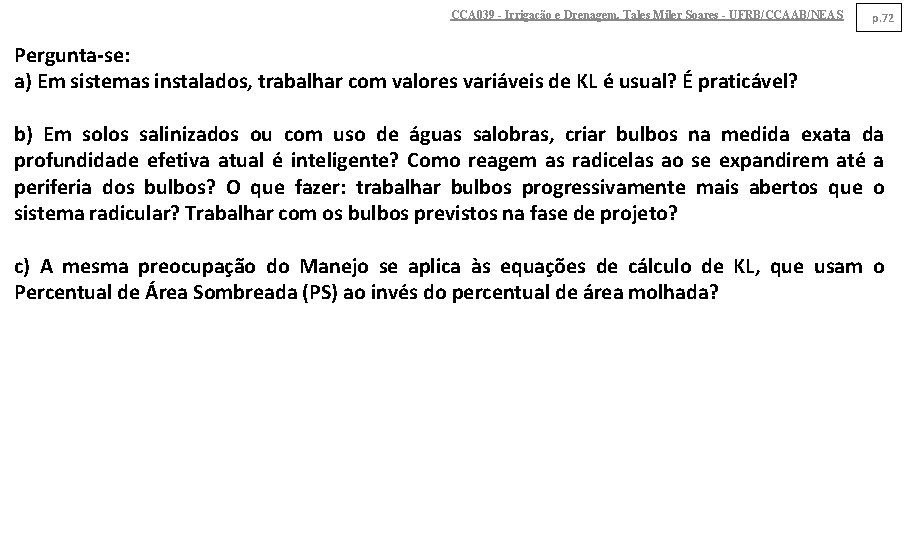 CCA 039 - Irrigação e Drenagem. Tales Miler Soares - UFRB/CCAAB/NEAS p. 72 Pergunta-se: