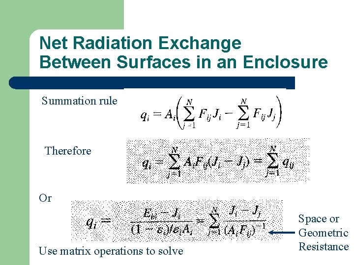 Net Radiation Exchange Between Surfaces in an Enclosure Summation rule Therefore Or Use matrix