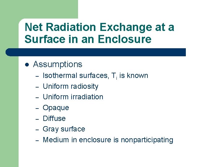 Net Radiation Exchange at a Surface in an Enclosure l Assumptions – – –