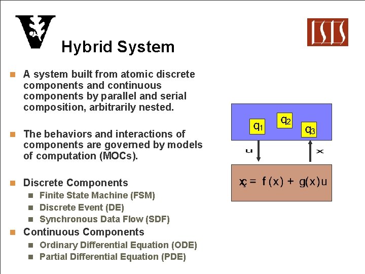 Hybrid System n A system built from atomic discrete components and continuous components by