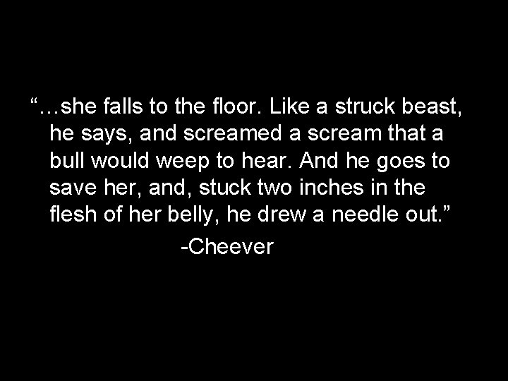 “…she falls to the floor. Like a struck beast, he says, and screamed a