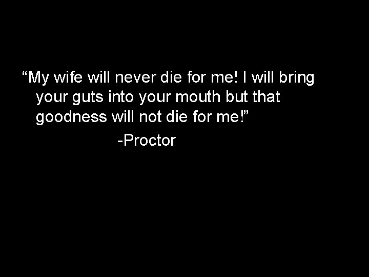 “My wife will never die for me! I will bring your guts into your