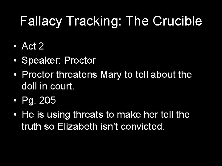 Fallacy Tracking: The Crucible • Act 2 • Speaker: Proctor • Proctor threatens Mary
