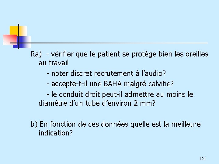 Ra) - vérifier que le patient se protège bien les oreilles au travail -