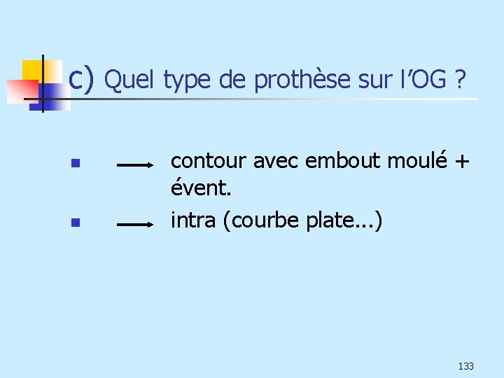 c) Quel type de prothèse sur l’OG ? n n contour avec embout moulé