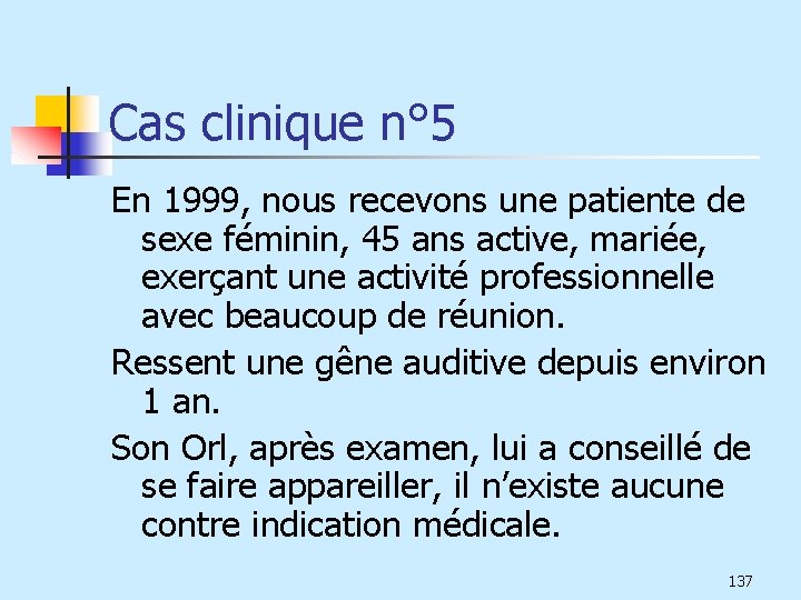 Cas clinique n° 5 En 1999, nous recevons une patiente de sexe féminin, 45