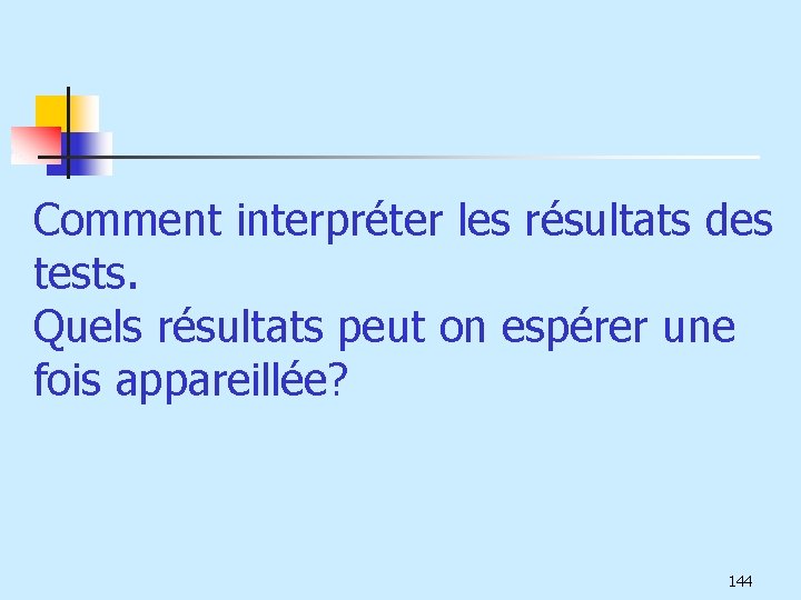 Comment interpréter les résultats des tests. Quels résultats peut on espérer une fois appareillée?