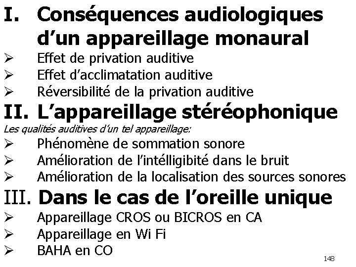 I. Conséquences audiologiques d’un appareillage monaural Ø Ø Ø Effet de privation auditive Effet