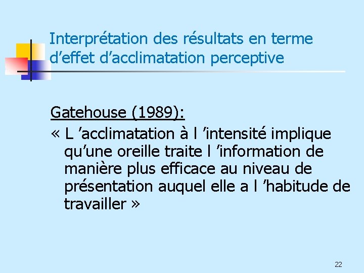 Interprétation des résultats en terme d’effet d’acclimatation perceptive Gatehouse (1989): « L ’acclimatation à