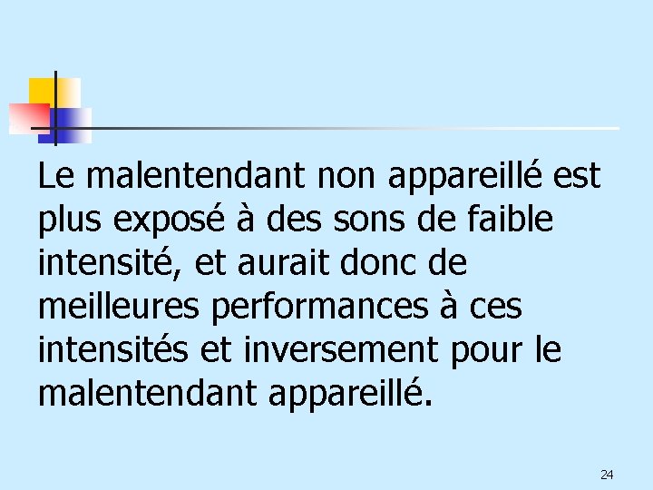 Le malentendant non appareillé est plus exposé à des sons de faible intensité, et