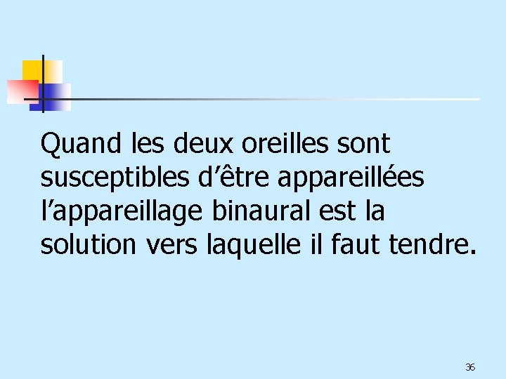 Quand les deux oreilles sont susceptibles d’être appareillées l’appareillage binaural est la solution vers