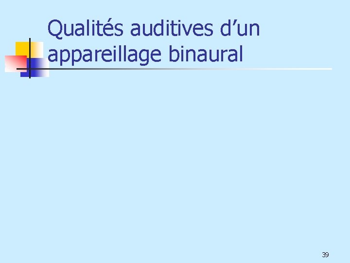 Qualités auditives d’un appareillage binaural 39 