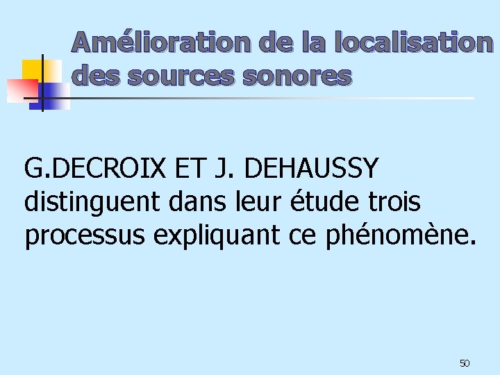 Amélioration de la localisation des sources sonores G. DECROIX ET J. DEHAUSSY distinguent dans