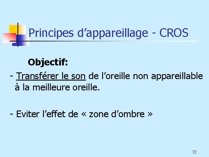 Principes d’appareillage - CROS Objectif: - Transférer le son de l’oreille non appareillable à